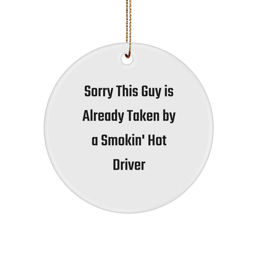 Funny Driver Gifts, Sorry This Guy Is Already Taken By A Smokin' Hot Driver, Circle Ornament, Christmas Unique Presents from Friends to Family - Image 1