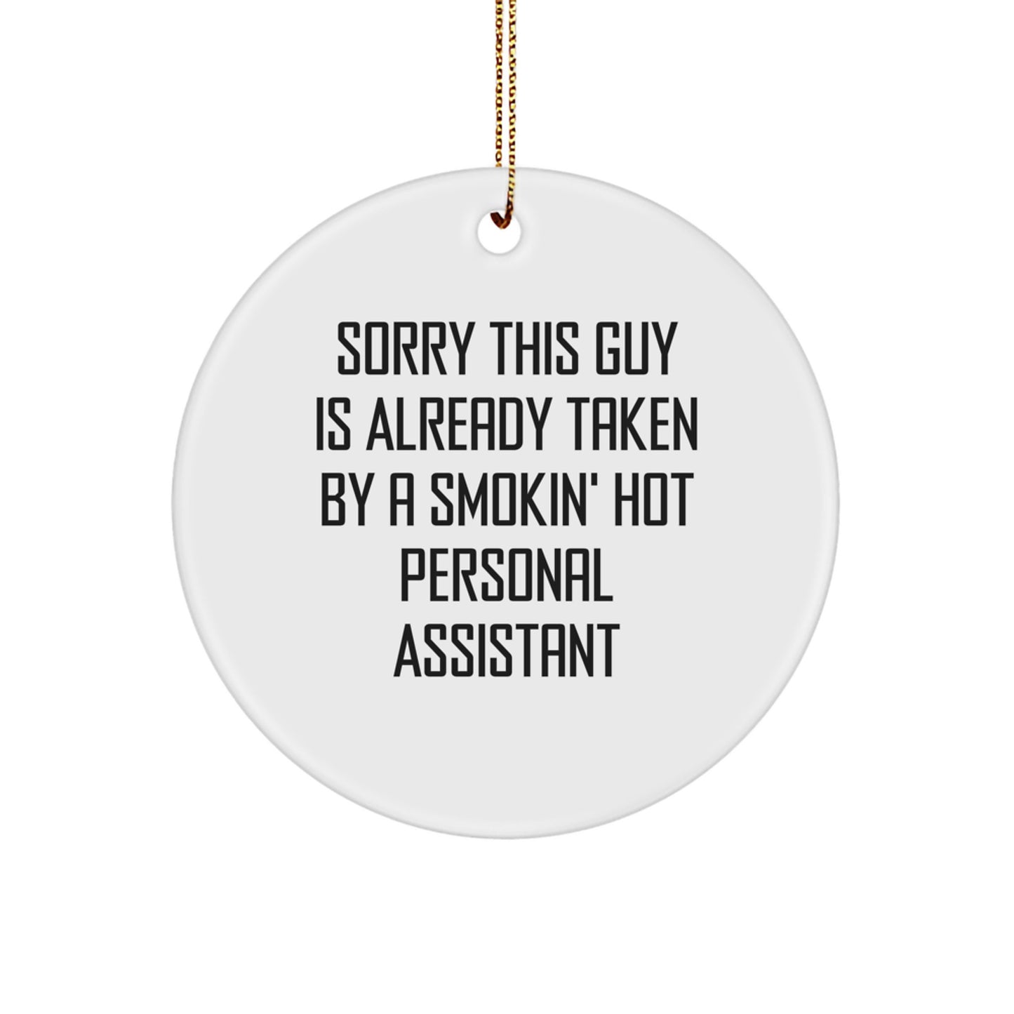 Funny Quote Gifts from Friends, Personal Assistant Novelties for Men, Women, Coworkers, Circle Ornament, Christmas Unique Gifts, Sorry This Guy Is Already Taken By A Smokin' Hot Personal Assistant - Image 1