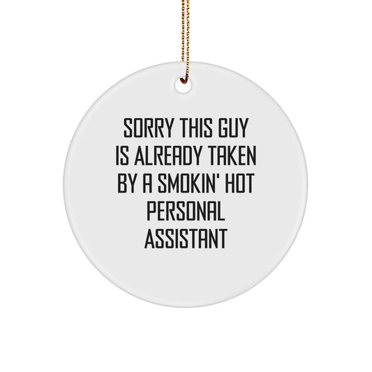 Funny Quote Gifts from Friends, Personal Assistant Novelties for Men, Women, Coworkers, Circle Ornament, Christmas Unique Gifts, Sorry This Guy Is Already Taken By A Smokin' Hot Personal Assistant - Image 1