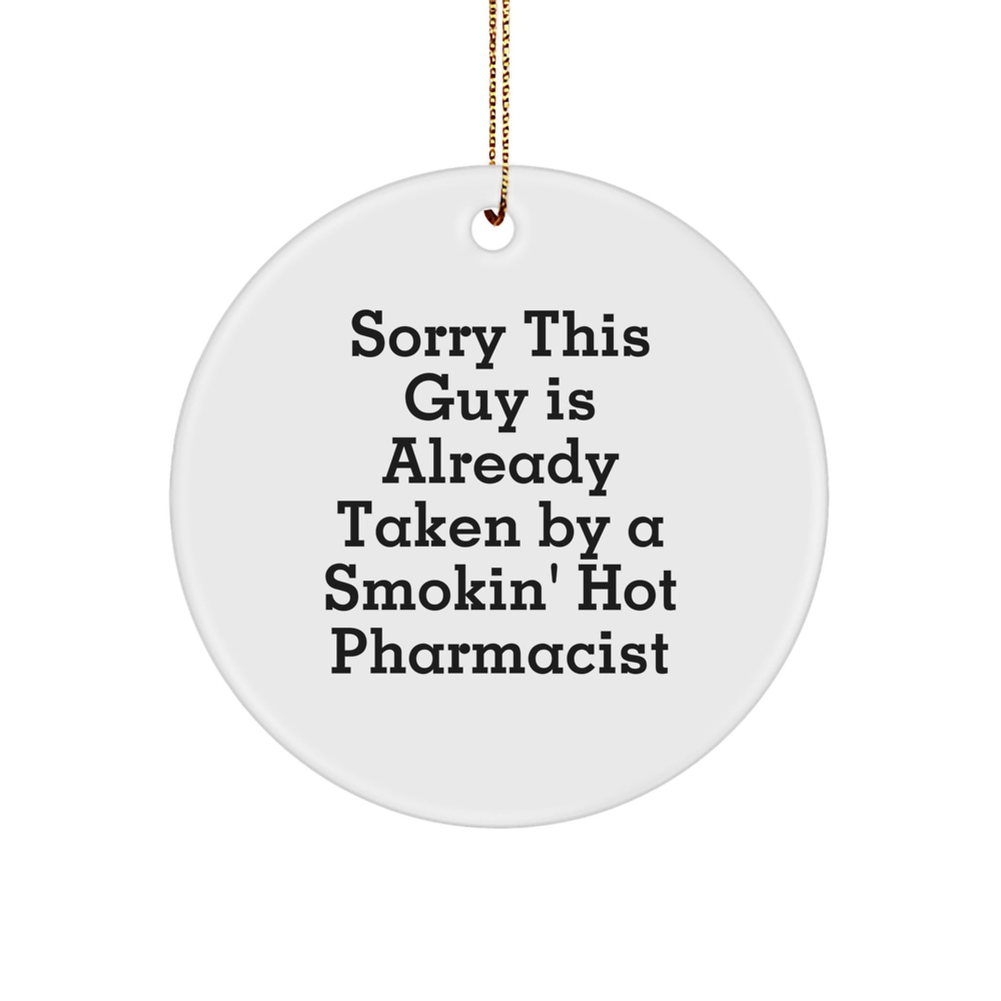 Funny Pharmacist Gifts, Sorry This Guy Is Already Taken By A Smokin' Hot Pharmacist Circle Ornament, Christmas Unique Gifts for Men or Women - Image 1