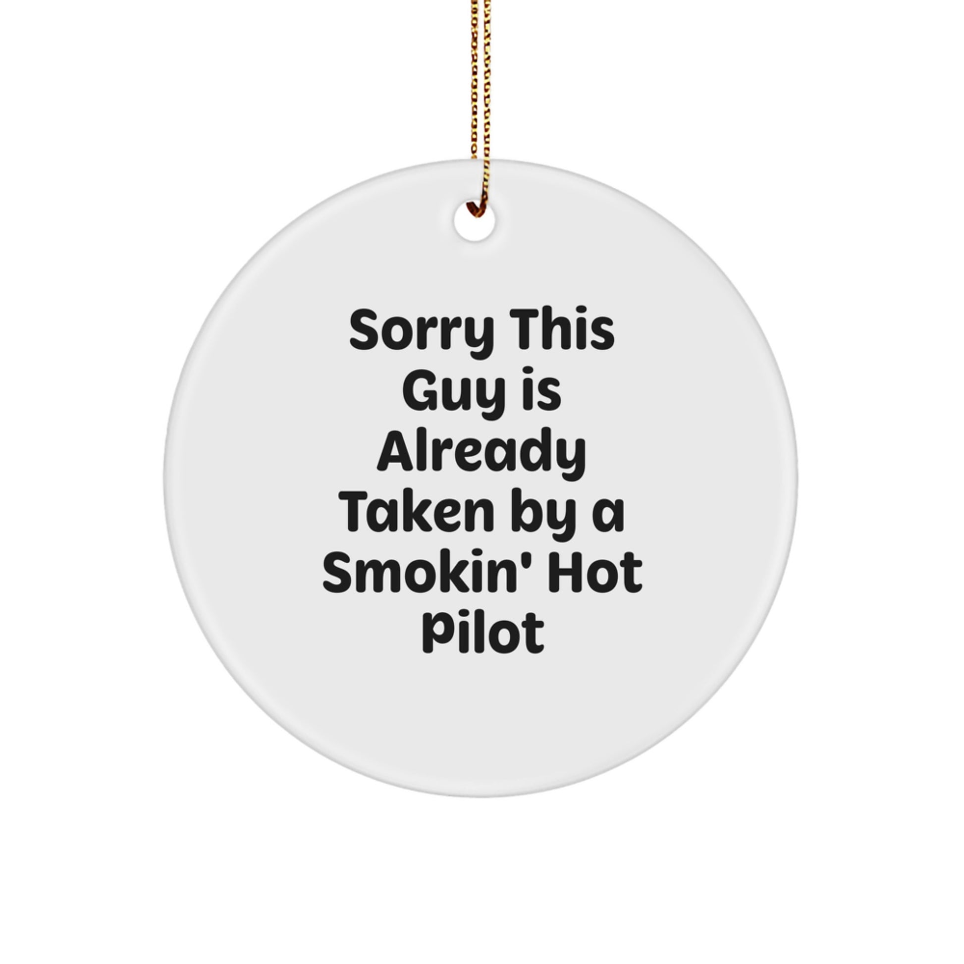 Funny Pilot Gifts from Friends for Christmas: Sorry This Guy Is Already Taken By A Smokin' Hot Pilot Circle Ornament - Image 1
