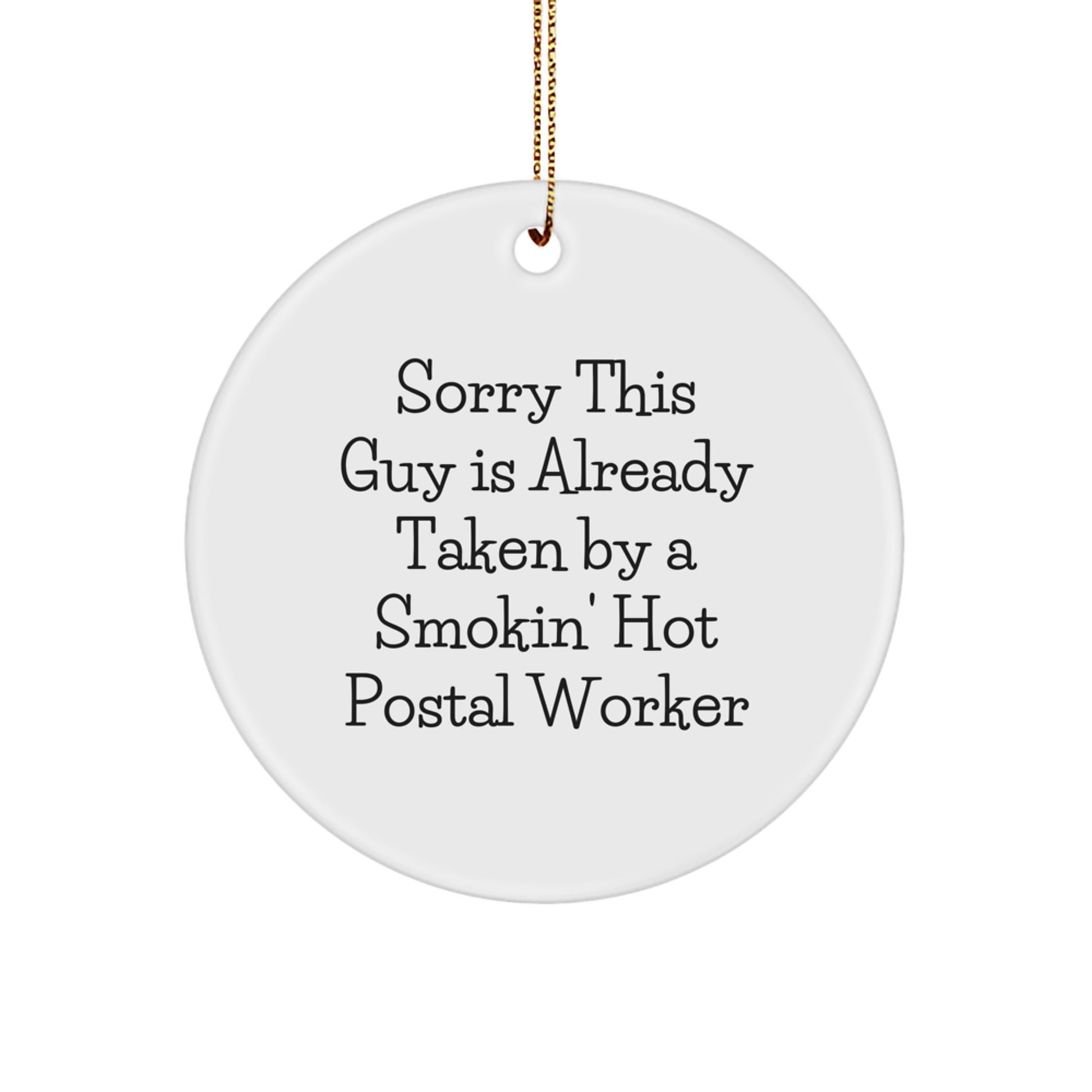 Funny Postal Worker Gifts from Friends for Men - Circle Ornament with 'Sorry This Guy Is Already Taken By A Smokin' Hot Postal Worker' Quote, Christmas Unique Holiday Decorations - Image 1