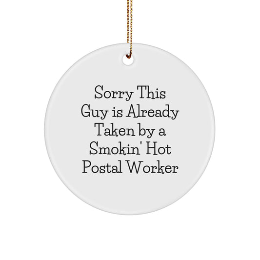 Funny Postal Worker Gifts from Friends for Men - Circle Ornament with 'Sorry This Guy Is Already Taken By A Smokin' Hot Postal Worker' Quote, Christmas Unique Holiday Decorations - Image 1