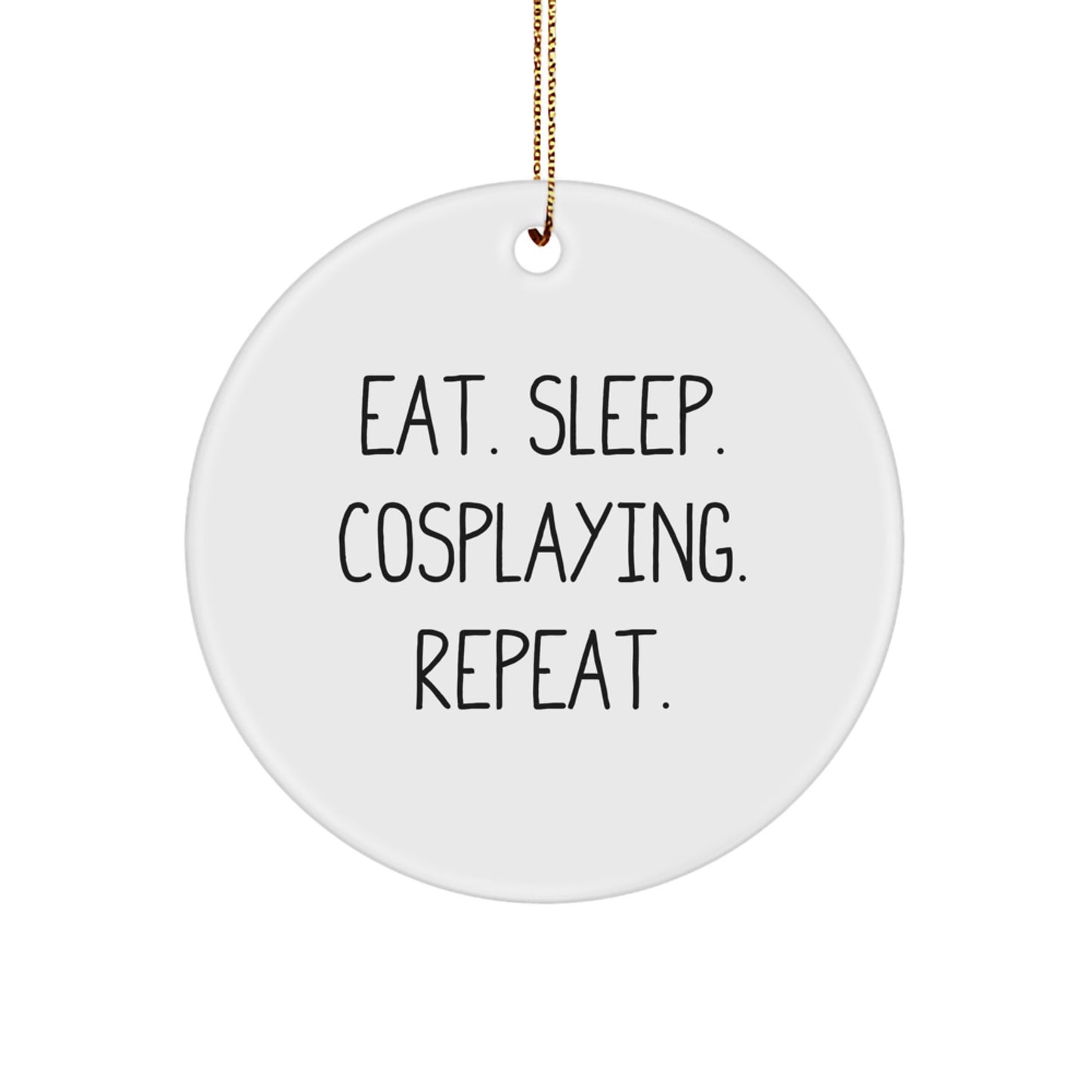 Funny Cosplaying Gifts from Friends for Cosplaying Enthusiasts - Eat. Sleep. Cosplaying. Repeat. - Circle Ornament for Christmas - Image 1