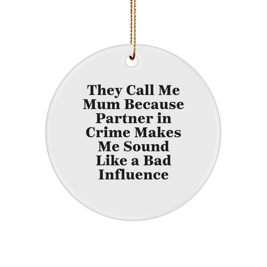 Funny Mum Quotes Circle Ornament, Gifts from Men to Mum, Unique Christmas Unique Gifts for Mum, 'They Call Me Mum Because Partner In Crime Makes Me Sound Like A Bad Influence' - Image 1