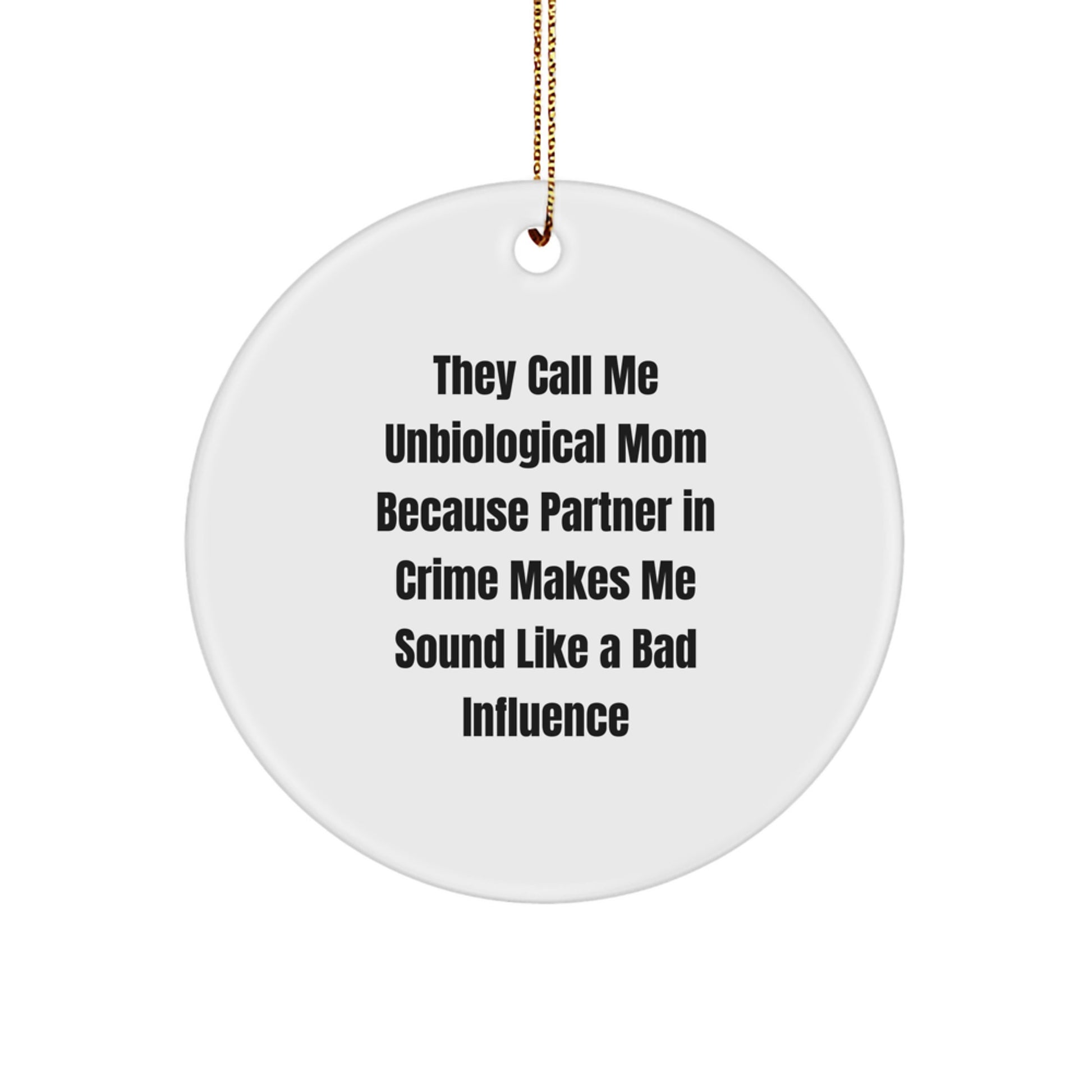 Unbiological Mom Gifts from Friends for Unbiological Mom Funny Circle Ornament, 'They Call Me Unbiological Mom Because Partner In Crime Makes Me Sound Like A Bad Influence', Christmas Unique Gifts - Image 1