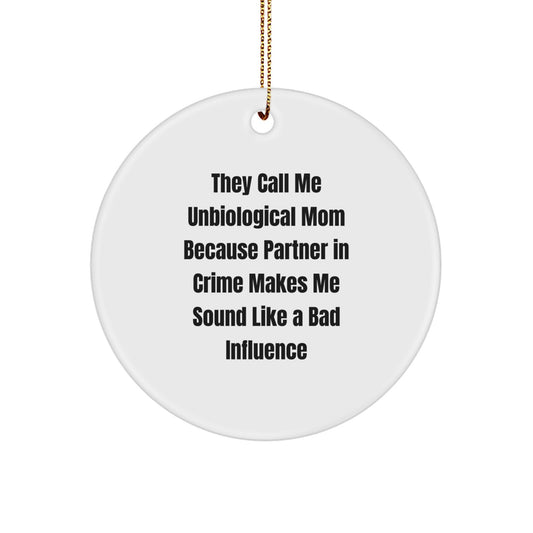 Unbiological Mom Gifts from Friends for Unbiological Mom Funny Circle Ornament, 'They Call Me Unbiological Mom Because Partner In Crime Makes Me Sound Like A Bad Influence', Christmas Unique Gifts - Image 1