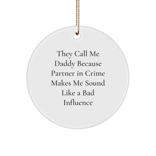 Funny Daddy Gifts - 'They Call Me Daddy Because Partner In Crime Makes Me Sound Like A Bad Influence' Circle Ornament, Christmas Unique Gifts from Mom to Dad - Image 1