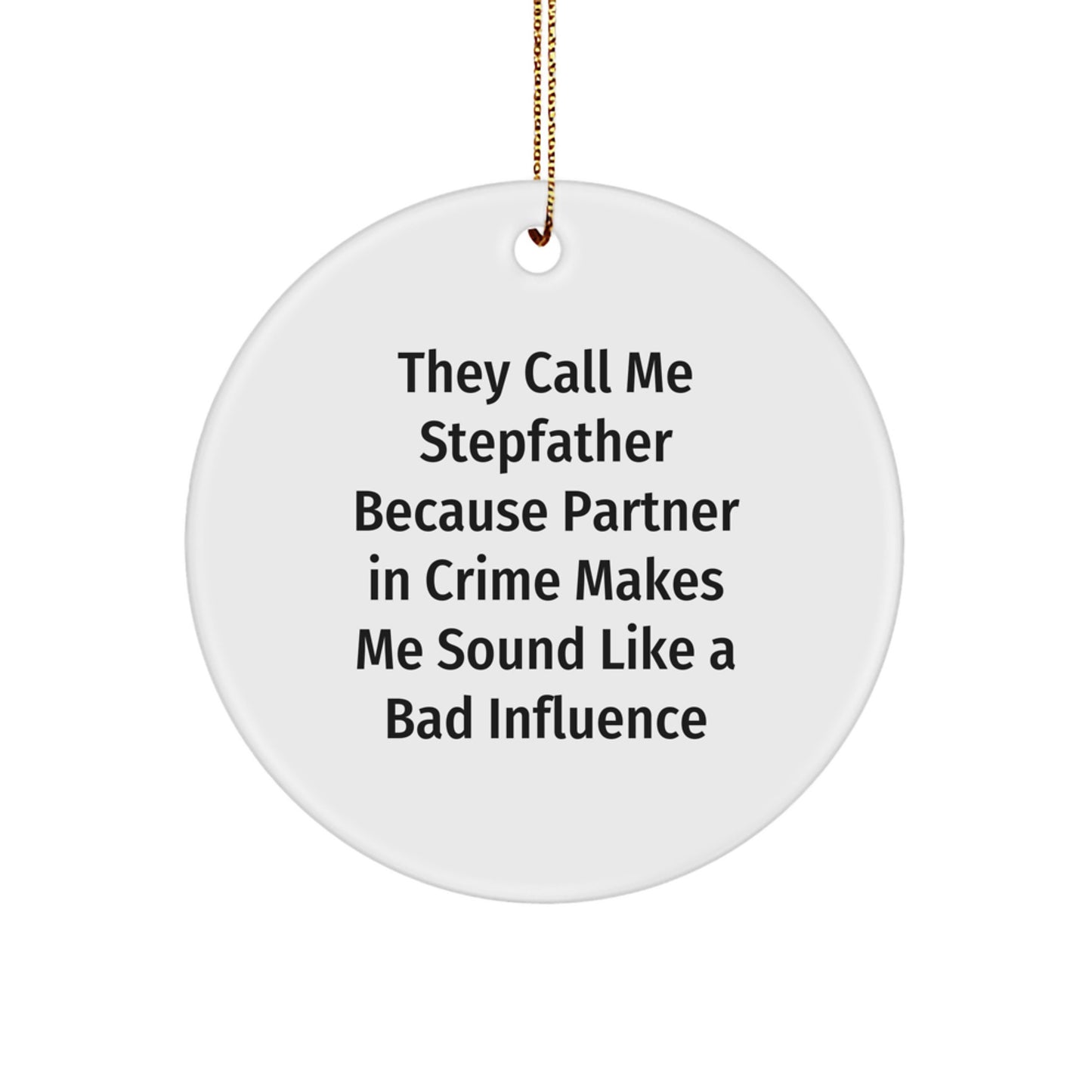 Funny Stepfather Gifts, 'They Call Me Stepfather Because Partner In Crime Makes Me Sound Like A Bad Influence' Christmas Circle Ornament, Gifts from Men to Stepfather, Stepfather Gifts for Christmas - Image 1