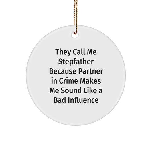 Funny Stepfather Gifts, 'They Call Me Stepfather Because Partner In Crime Makes Me Sound Like A Bad Influence' Christmas Circle Ornament, Gifts from Men to Stepfather, Stepfather Gifts for Christmas - Image 1