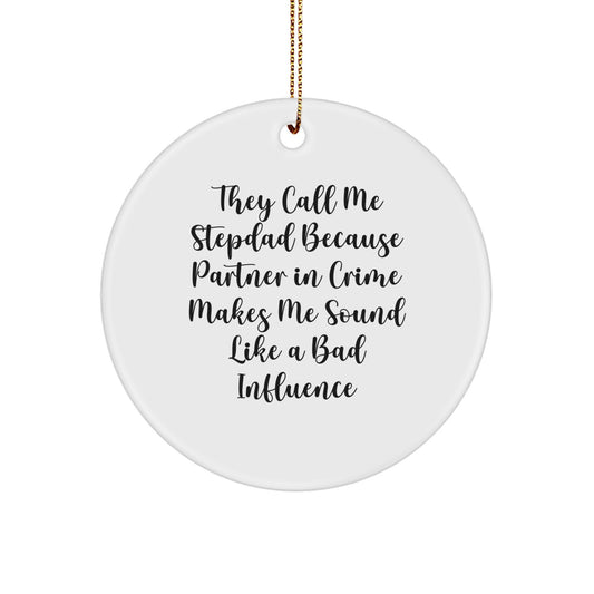 Funny Stepdad Gifts - They Call Me Stepdad Because Partner In Crime Makes Me Sound Like A Bad Influence, Circle Ornament for Christmas, Gifts from Men to Stepdad - Image 1