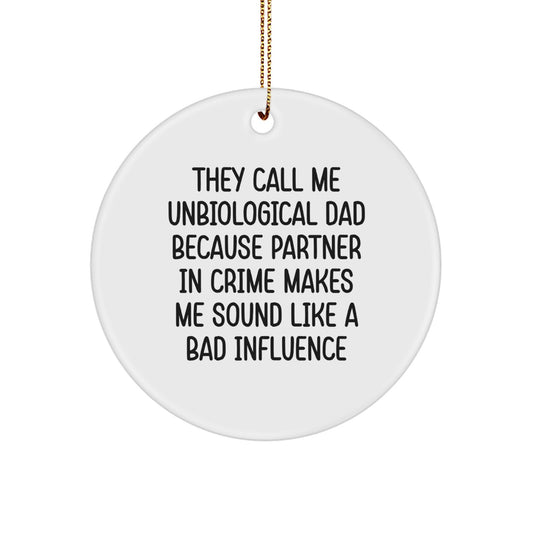Unbiological Dad Gifts, Funny Circle Ornament, They Call Me Unbiological Dad Because Partner In Crime Makes Me Sound Like A Bad Influence, Christmas Unique Gifts from Men to Unbiological Dad - Image 1