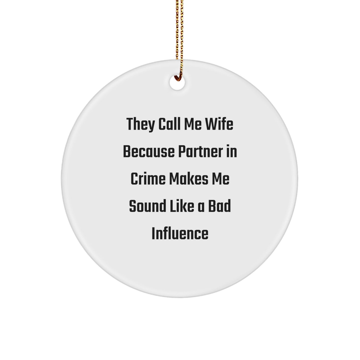 Wife Circle Ornament, They Call Me Wife Because Partner In Crime Makes Me Sound Like A Bad Influence, Funny Wife Gifts, Christmas Decorations - Image 1