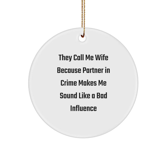 Wife Circle Ornament, They Call Me Wife Because Partner In Crime Makes Me Sound Like A Bad Influence, Funny Wife Gifts, Christmas Decorations - Image 1