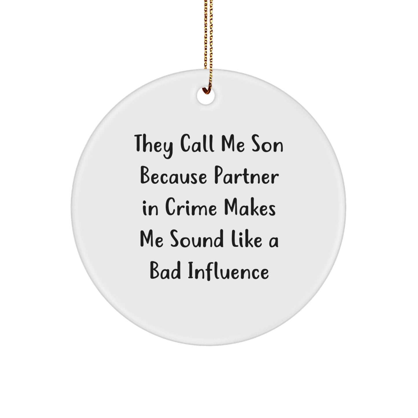 Funny Son Gifts: 'They Call Me Son Because Partner In Crime Makes Me Sound Like A Bad Influence' Circle Ornament, Gifts from Men to their Son, Christmas Unique Gifts - Image 1