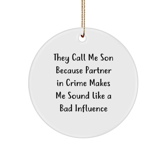 Funny Son Gifts: 'They Call Me Son Because Partner In Crime Makes Me Sound Like A Bad Influence' Circle Ornament, Gifts from Men to their Son, Christmas Unique Gifts - Image 1