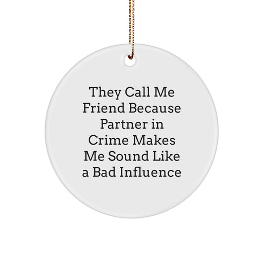 Funny Friend Gifts: Circle Ornament with 'They Call Me Friend' Quote - Gifts from Friends for Friend - Christmas Circle Ornament, Unique Circle Ornament, Friend Ornament - Image 1