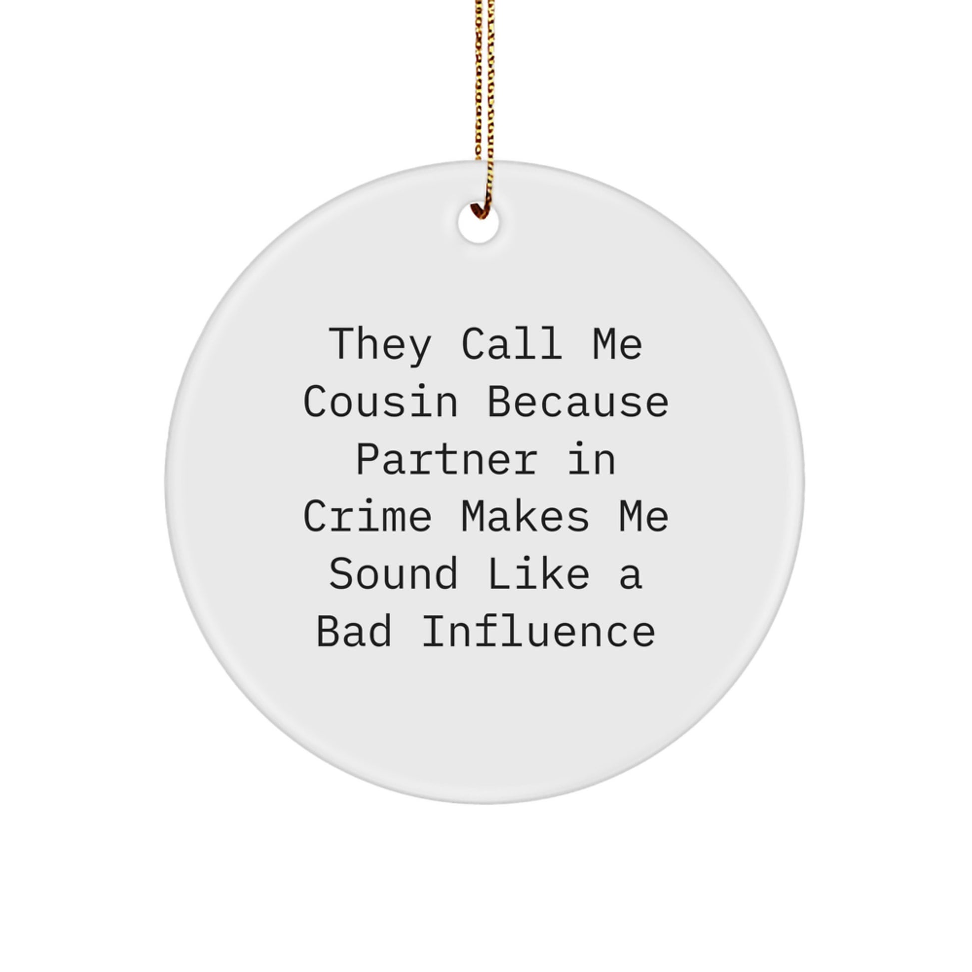 Funny Cousin Circle Ornament Gifts from Men, Women, or Family - 'They Call Me Cousin' - White, 2.75" Tall, 0.5 oz, Durable MDF, High-Gloss Finish, for Christmas Decor - Image 1