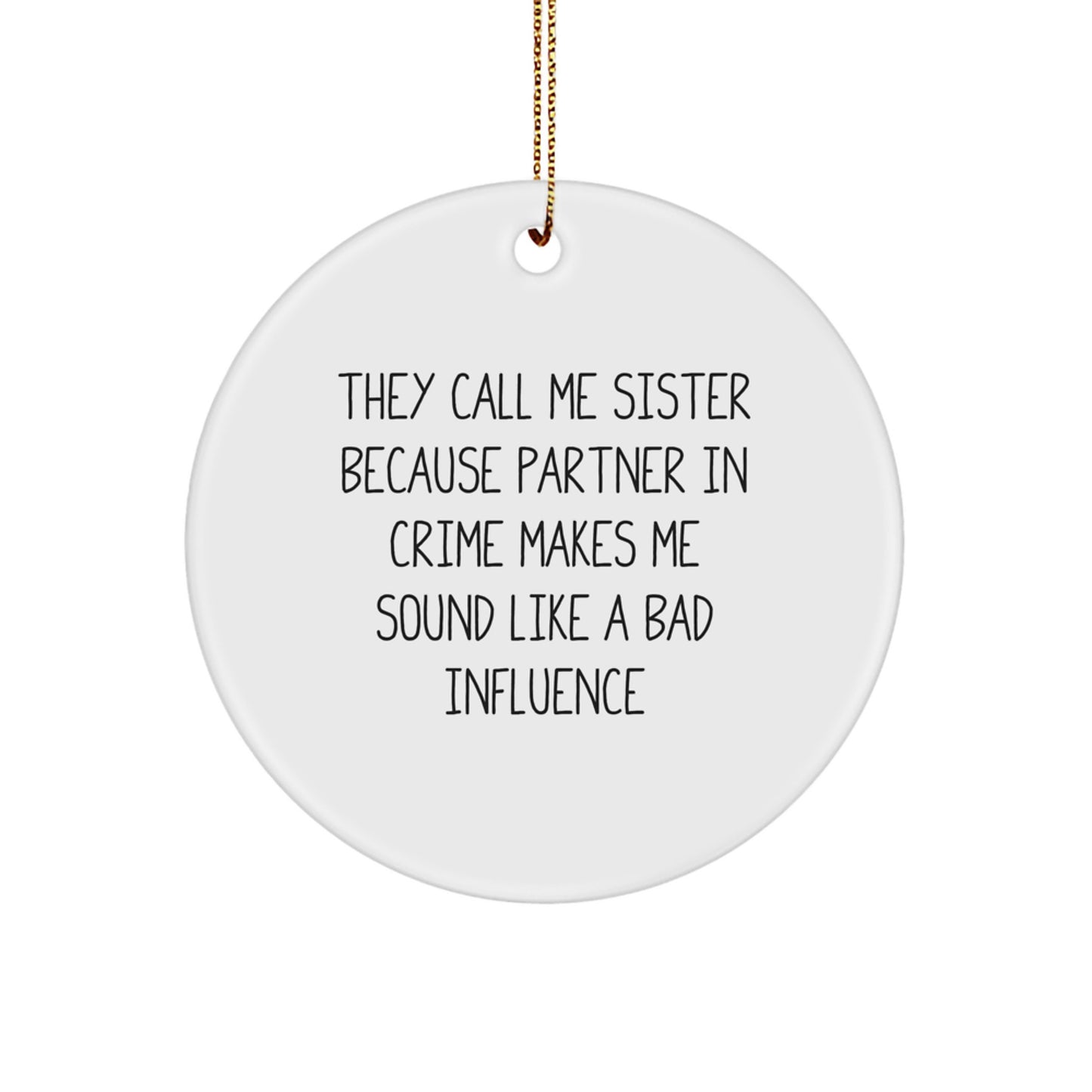 Funny Sister Circle Ornament Gifts from Men - 'They Call Me Sister...' - Christmas Unique Gifts for Sisters - Image 1