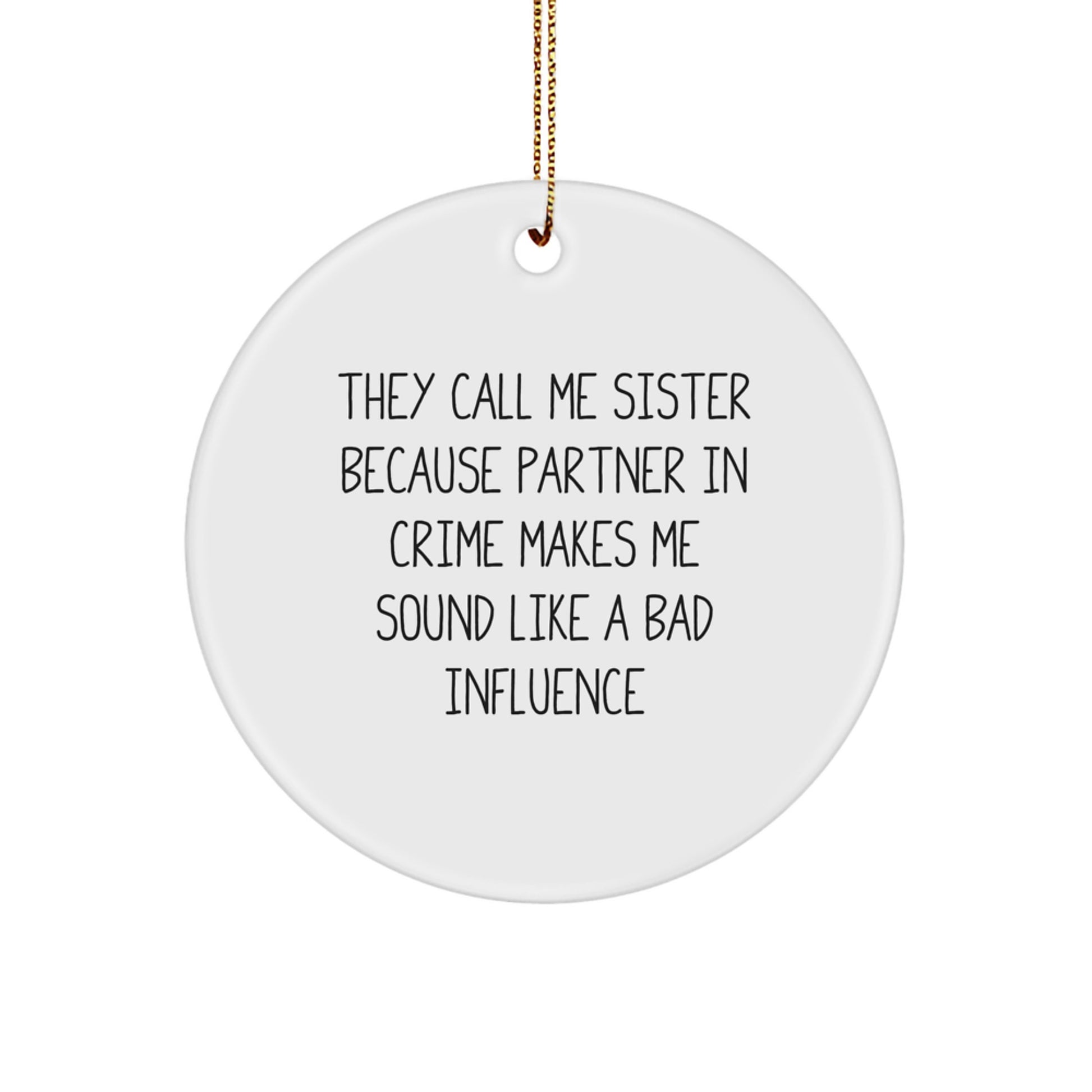 Funny Sister Circle Ornament Gifts from Men - 'They Call Me Sister...' - Christmas Unique Gifts for Sisters - Image 1