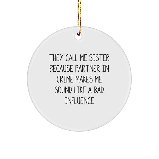 Funny Sister Circle Ornament Gifts from Men - 'They Call Me Sister...' - Christmas Unique Gifts for Sisters - Image 1