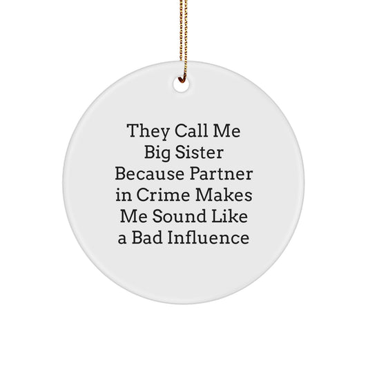 Funny Big Sister Gifts from Men to Big Sister, Circle Ornament for Christmas, 'They Call Me Big Sister Because Partner In Crime Makes Me Sound Like A Bad Influence' Quote - Image 1