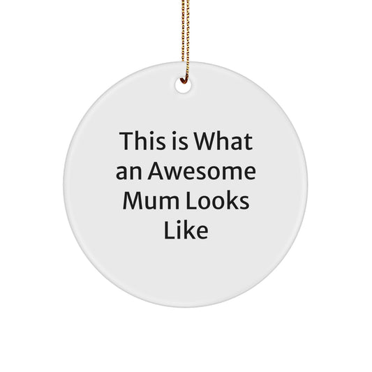 This Is What An Awesome Mum Looks Like, Gifts for Mum from Family, Circle Ornament with Inspirational Quote, Christmas Unique Gifts - Image 1