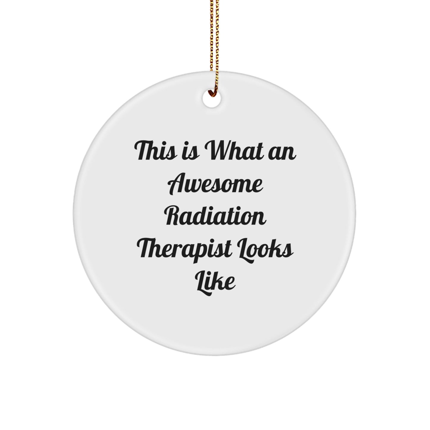 Funny Radiation Therapist Gifts from Friends for Christmas - Circle Ornament with 'This Is What An Awesome Radiation Therapist Looks Like' Quote - Image 1