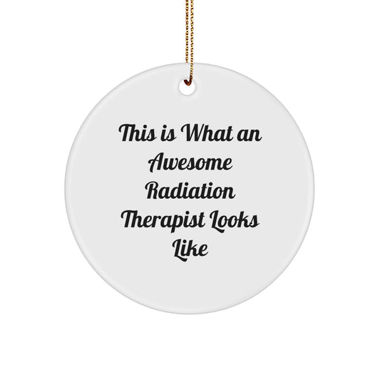 Funny Radiation Therapist Gifts from Friends for Christmas - Circle Ornament with 'This Is What An Awesome Radiation Therapist Looks Like' Quote - Image 1