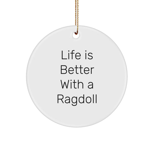Ragdoll Cat Gifts from Friends, Life Is Better With A Ragdoll, Circle Ornament for Christmas, Inspirational Quote, Gifts for Ragdoll Cat - Image 1