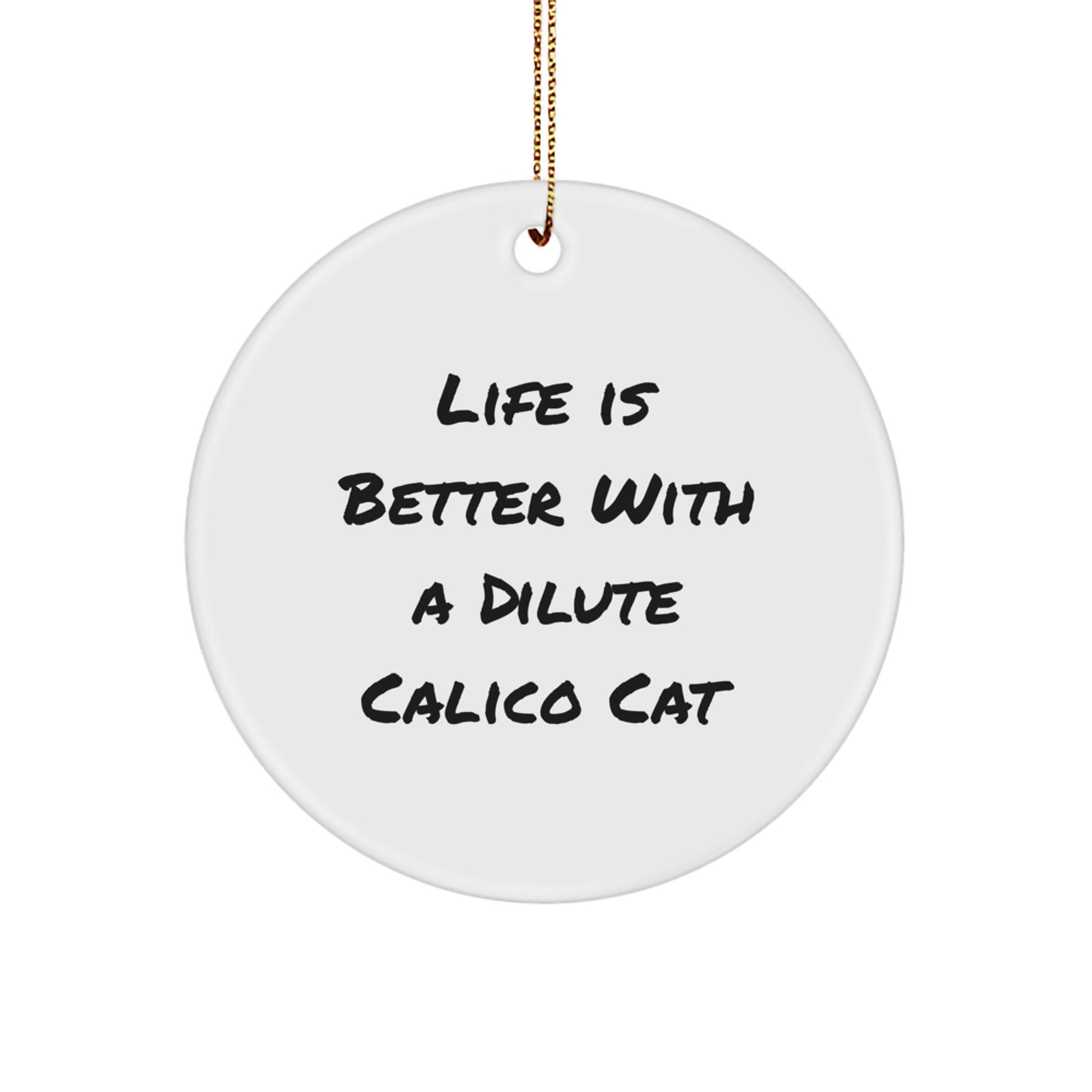 Dilute Calico Cat Circle Ornament, Funny Quote 'Life Is Better With A Dilute Calico Cat', Gifts for Dilute Calico Cat Lovers, Christmas Unique Gifts from Friends - Image 1