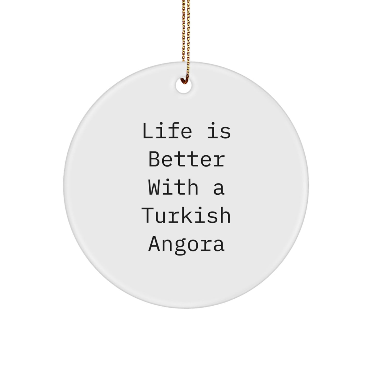 Turkish Angora Cat Lovers Gifts, 'Life Is Better With A Turkish Angora' Circle Ornament, Christmas Unique Gifts from Family to Friends - Image 1