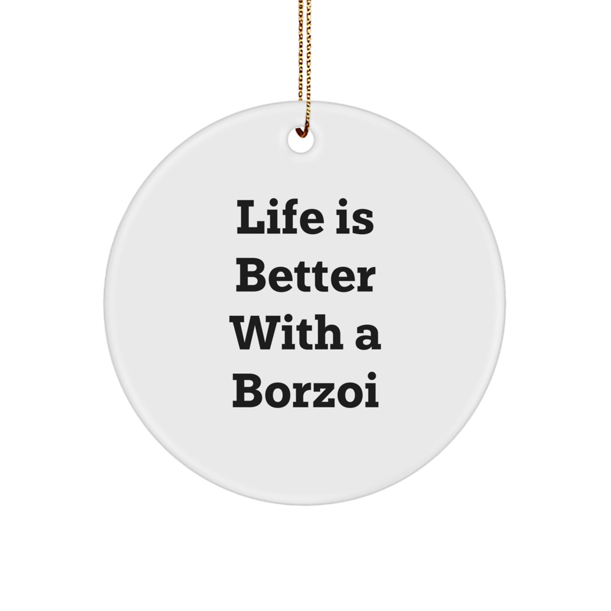 Borzoi Dog Lover's Gift, Life Is Better With A Borzoi, Circle Ornament for Christmas, Gifts from Friends, Family, Coworkers, or Men, Women, Borzoi Dog Enthusiasts, and Dog Lovers - Image 1