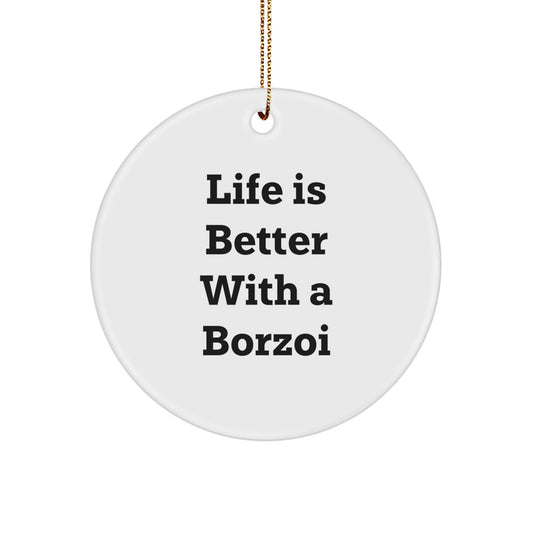 Borzoi Dog Lover's Gift, Life Is Better With A Borzoi, Circle Ornament for Christmas, Gifts from Friends, Family, Coworkers, or Men, Women, Borzoi Dog Enthusiasts, and Dog Lovers - Image 1