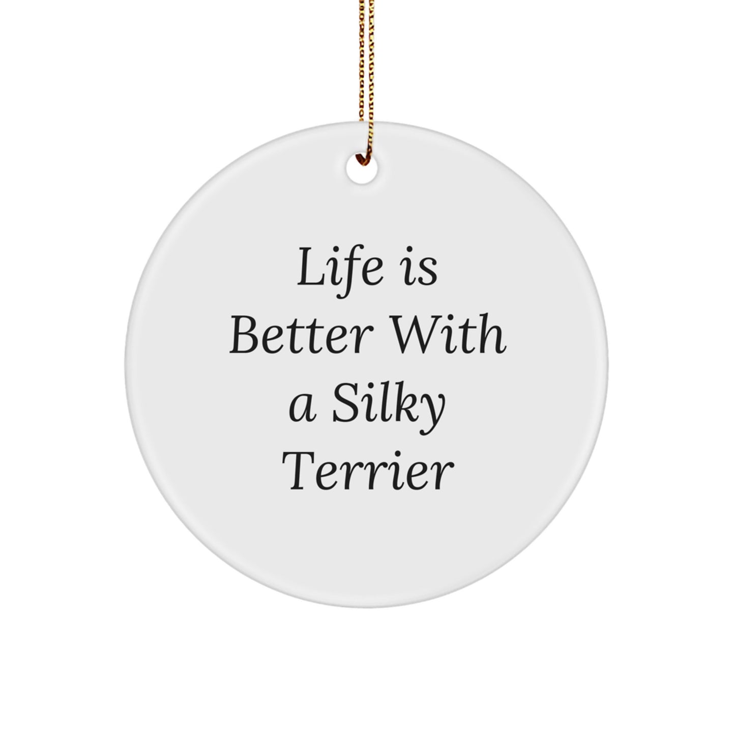 Gifts from Men for Silky Terrier Dog Lovers - Life Is Better Quote Circle Ornament, Unique Christmas Unique Gifts for Friends - Image 1