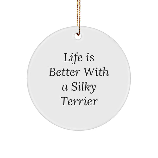 Gifts from Men for Silky Terrier Dog Lovers - Life Is Better Quote Circle Ornament, Unique Christmas Unique Gifts for Friends - Image 1