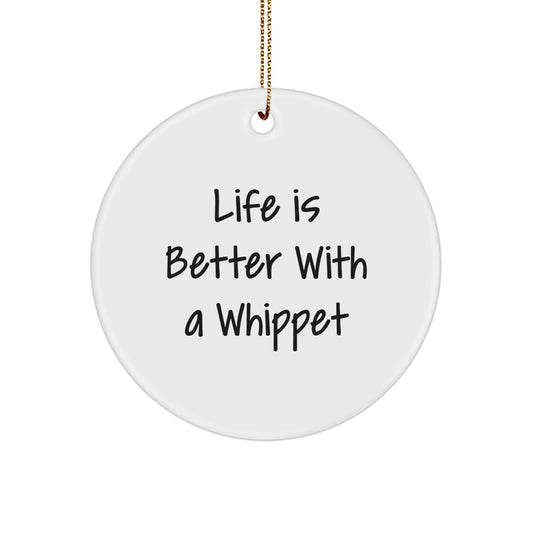 Whippet Dog Lover Gifts from Friends - Inspirational Quote Circle Ornament, Life Is Better With A Whippet, Christmas Unique Gifts for Whippet Dog Enthusiasts, MDF Material, White Color, 2.75 Tall - Image 1