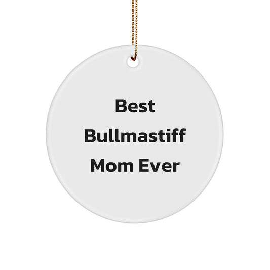 Bullmastiff Dog Gifts for Christmas, 'Best Bullmastiff Mom Ever' Quote Circle Ornament Gifts from Family Friends - Image 1