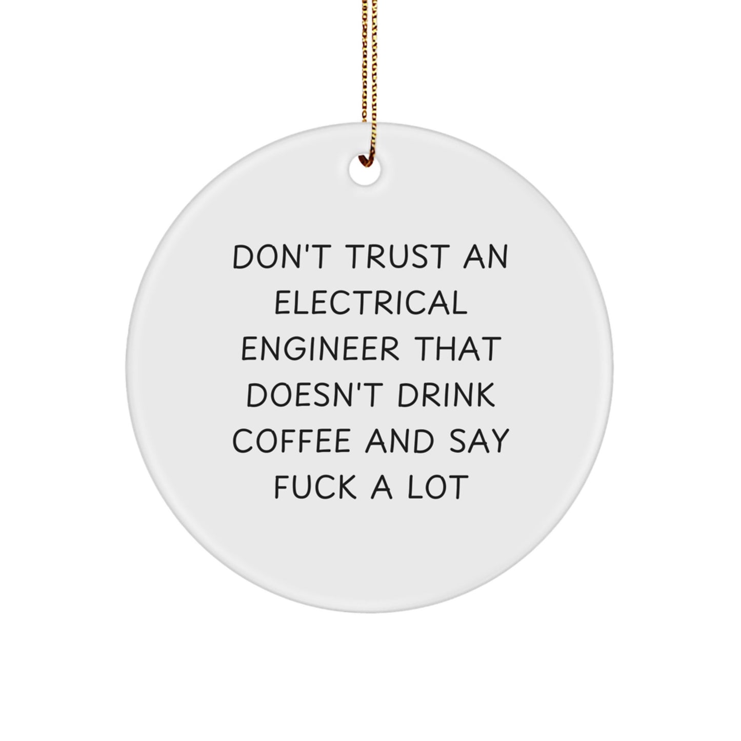 Electrical Engineer Gifts from Friends for Christmas - Don't Trust An Electrical Engineer That Doesn't Drink Coffee And Say Funny Quotes - Circle Ornament - Image 1