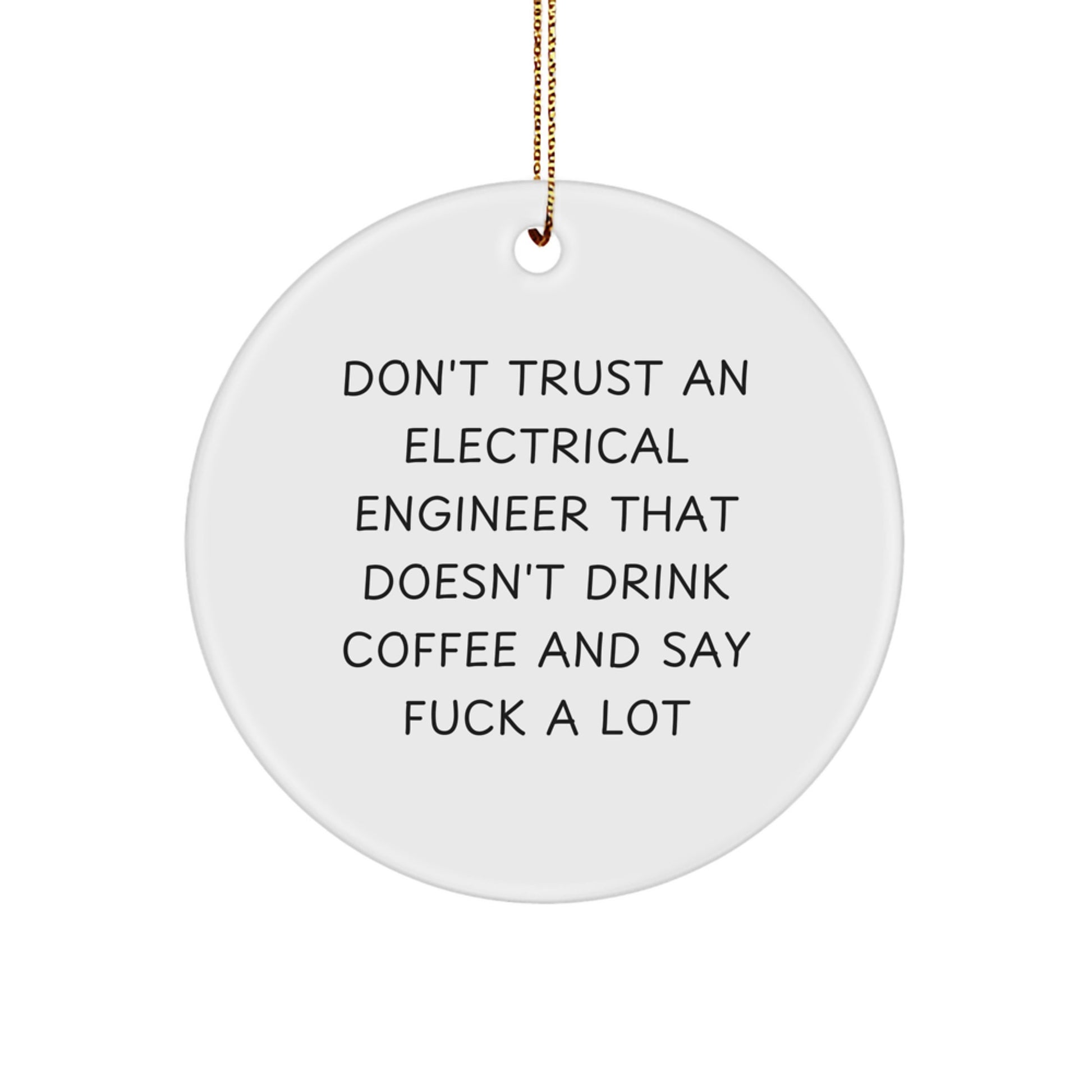 Electrical Engineer Gifts from Friends for Christmas - Don't Trust An Electrical Engineer That Doesn't Drink Coffee And Say Funny Quotes - Circle Ornament - Image 1