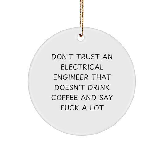 Electrical Engineer Gifts from Friends for Christmas - Don't Trust An Electrical Engineer That Doesn't Drink Coffee And Say Funny Quotes - Circle Ornament - Image 1