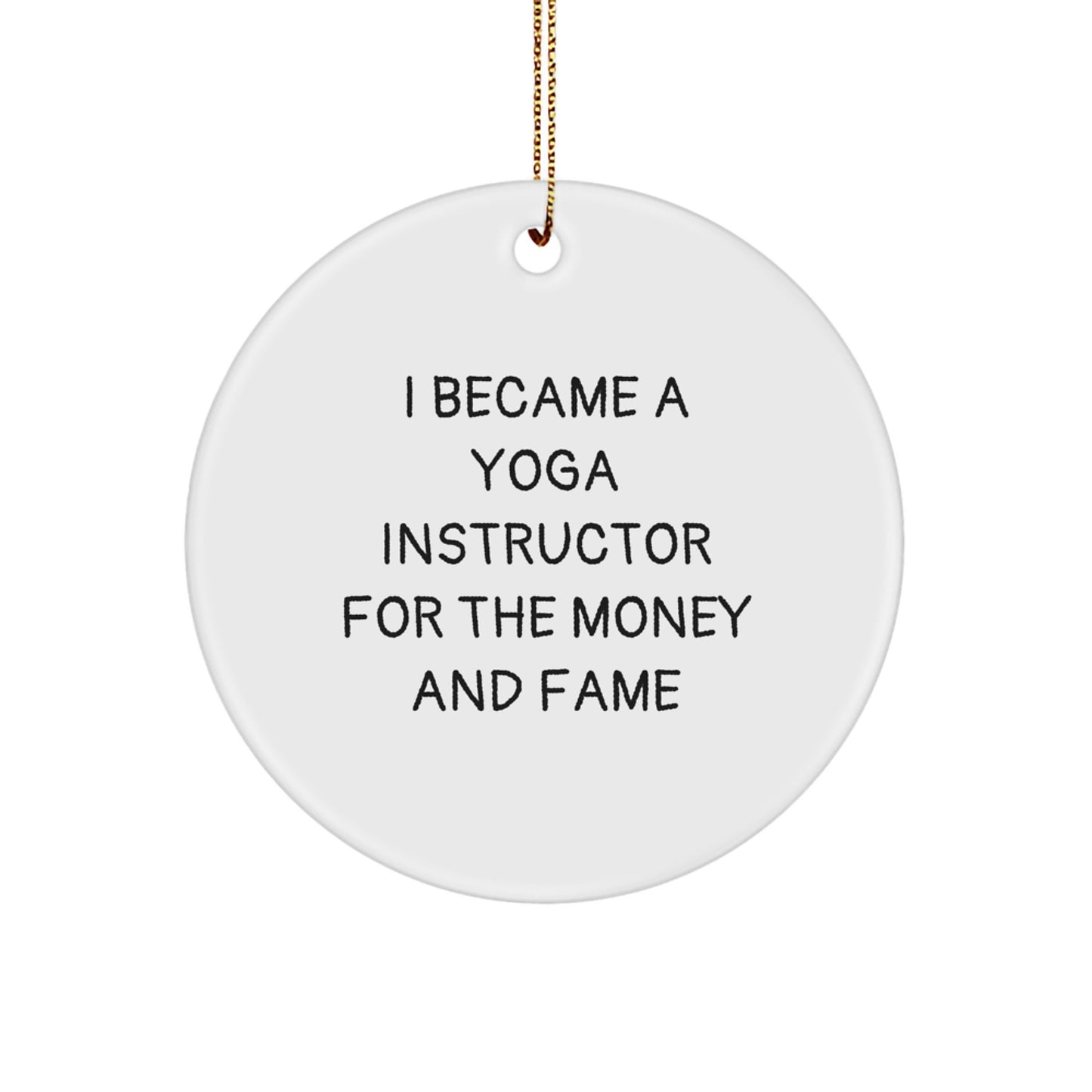 Funny Yoga Instructor Gifts for Christmas - 'I Became A Yoga Instructor For The Money And Fame' Circle Ornament Gifts from Friends to Family - Image 1