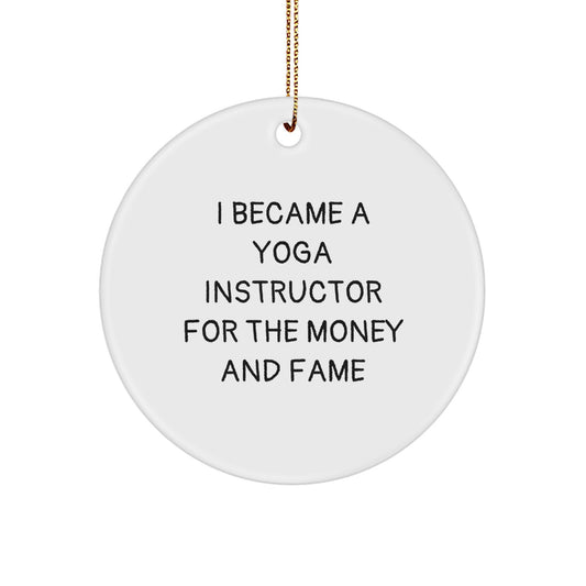 Funny Yoga Instructor Gifts for Christmas - 'I Became A Yoga Instructor For The Money And Fame' Circle Ornament Gifts from Friends to Family - Image 1