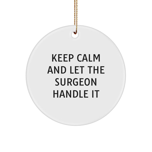 Surgeon Gifts for Men - Keep Calm and Let the Surgeon Handle It, Funny Circle Ornament for Christmas, Gifts from Men to Friends, Circle Ornament for Surgeon - Image 1