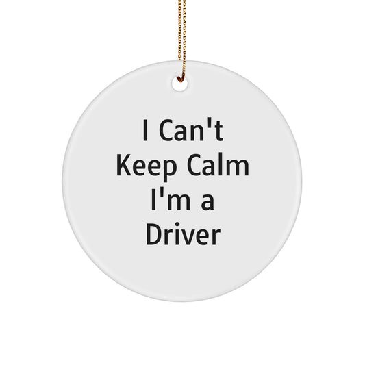 Funny Driver Gifts from Friends - I Can't Keep Calm I'm A Driver Circle Ornament, Unique Christmas Unique Gifts for Men or Women - Image 1