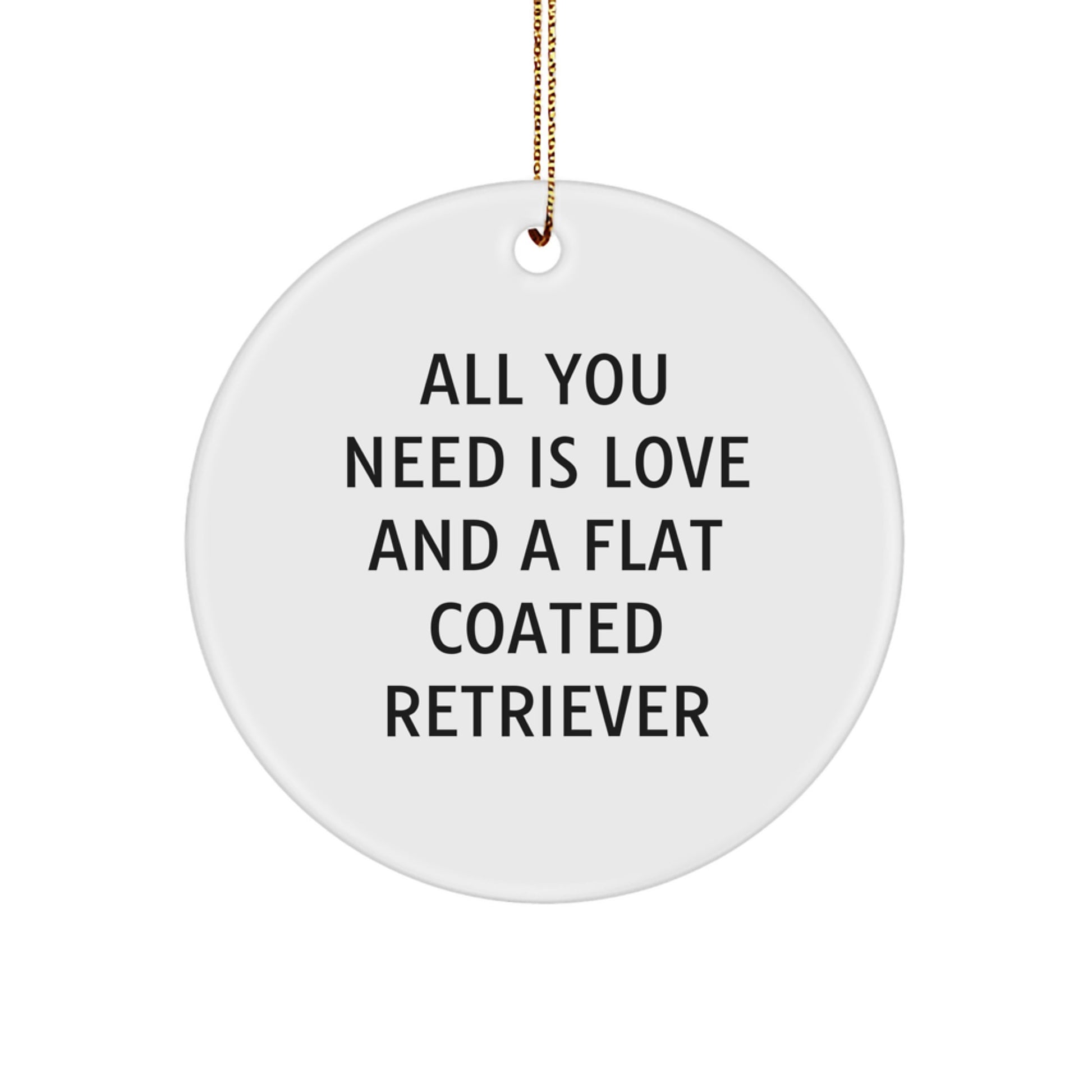 Flat Coated Retriever Dog Gifts from Friends to Family - All You Need Is Love And A Flat Coated Retriever Circle Ornament for Christmas - Image 1