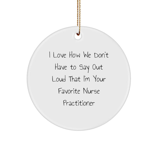 Funny Nurse Practitioner Gifts, 'I Love How We Don't Have To Say Out Loud' Quote, Circle Ornament, Christmas Decorations for Nurse Practitioner, Gifts from Family or Friends - Image 1