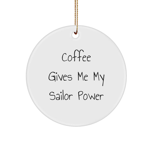 Funny Sailor Gifts from Friends for Christmas - Coffee Gives Me My Sailor Power Circle Ornament, Sailor Motivational Decor for Men Women Coworkers Family - Image 1