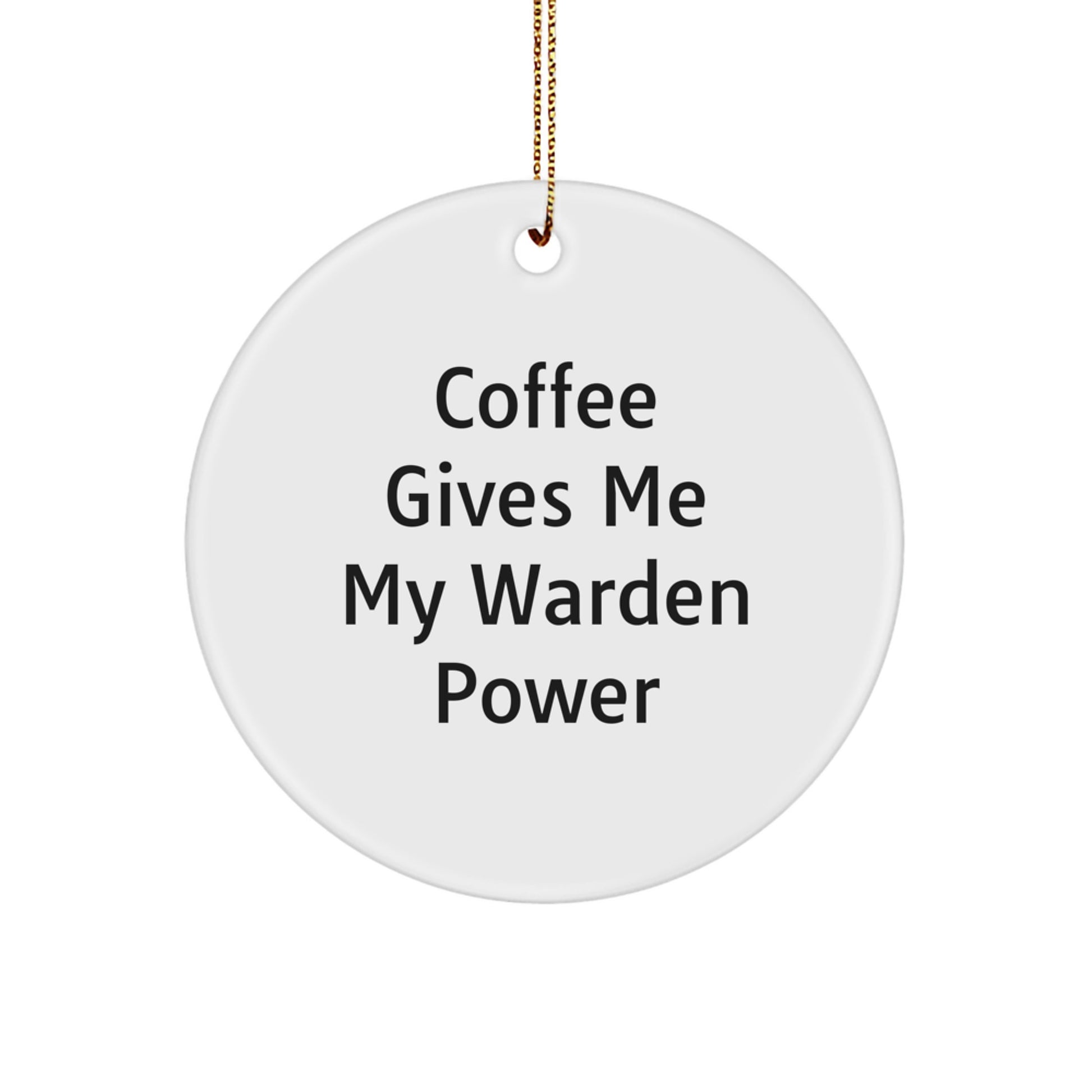 Warden Power Circle Ornament, Gifts from Friends for Warden, Funny Quote Coffee Gives Me My Warden Power, White Circle Ornament, Christmas Unique Gifts - Image 1