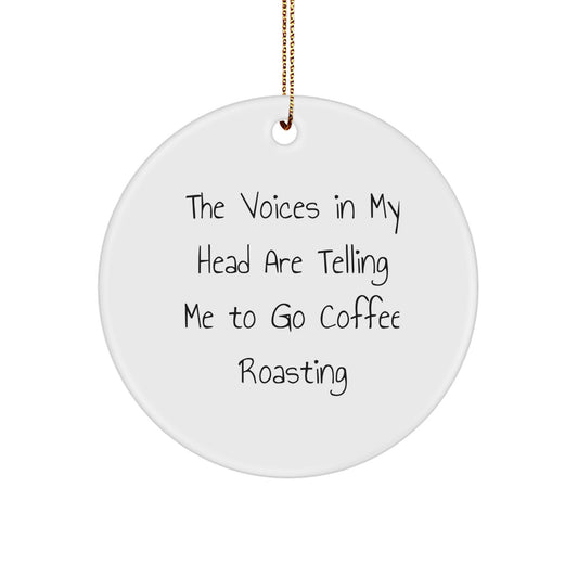 Coffee Roasting Gifts for Friends and Family - 'The Voices In My Head Are Telling Me To Go Coffee Roasting' Circle Ornament for Christmas - Image 1